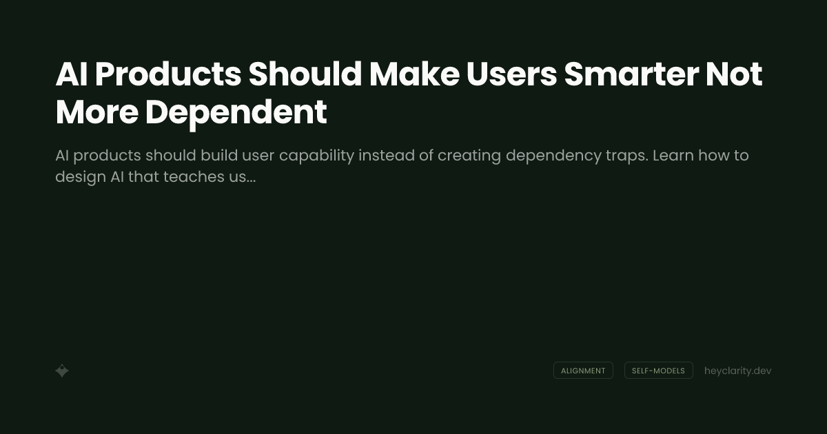AI Products Should Make Users Smarter Not More Dependent
