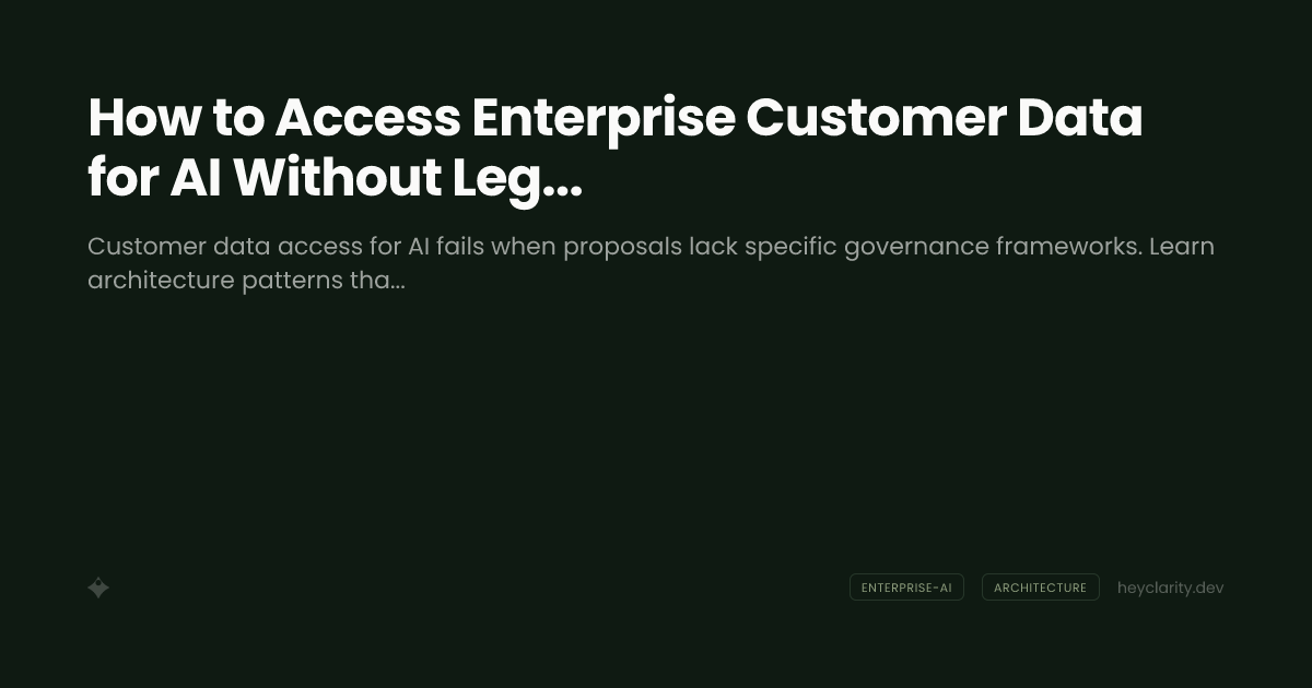 How to Access Enterprise Customer Data for AI Without Legal Blocking You