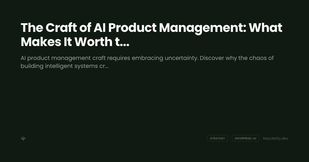 The Craft of AI Product Management: What Makes It Worth the Chaos